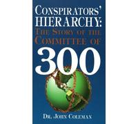The Conspirators' Hierarchy: The Committee of 300