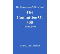 The Conspirators Hierarchy: The Committee of Three Hundred