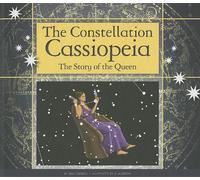The Constellation Cassiopeia: The Story of the Queen (Constellations)