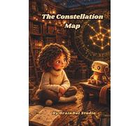 The Constellation Map: A Story About Thinking Machines and Wondering Minds (BrainBot Series)