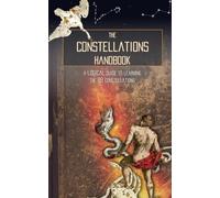 The Constellations Handbook: A logical guide to learning the 88 constellation