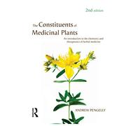 The Constituents of Medicinal Plants: An introduction to the chemistry and therapeutics of herbal medicine