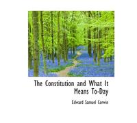 The Constitution and What It Means To-Day