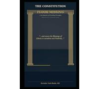 The Constitution: Floor Missing: A Revaluation of Founding Principles: 6 (THE ABUNDANCE TRILOGY Reclaiming Human Dignity in an Age of Scarcity)