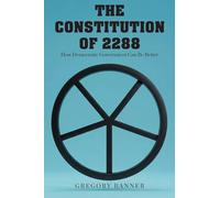 The Constitution of 2288: How Democratic Government Can Be Better