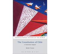 The Constitution of Chile: A Contextual Analysis (Constitutional Systems of the World)
