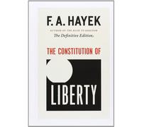 The Constitution of Liberty: The Definitive Edition Volume 17 (Collected Works of F. A. Hayek)