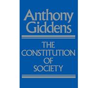 The Constitution of Society: Outline of the Theory of Structuration