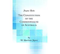 The Constitution of the Commonwealth of Australia (Classic Reprint)