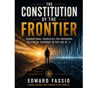 The Constitution of the Frontier: What Must Remain True, No Matter How Intelligent the Machines Become