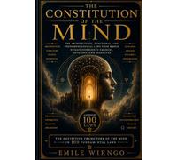 THE CONSTITUTION OF THE MIND: The Architectural, Functional, and Phenomenological Laws from Which Human Experience Emerges, Develops, and Dissolves