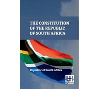 The Constitution of the Republic of South Africa (Edition0): As Adopted On 8 May 1996 And Amended On 11 October 1996 By The Constitutional Assembly Including The 17Th Amendment To The Constitution