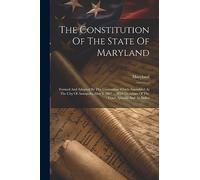 The Constitution Of The State Of Maryland: Formed And Adopted By The Convention Which Assembled At The City Of Annapolis, May 8, 1867 ... With Decisions Of The Court Appeals And An Index