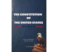 THE CONSTITUTION OF THE UNITED STATES: (2025 Up-to-date Edition) Explained & Annotated: A Guide for Ages 8 to 80