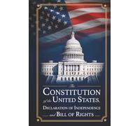 The Constitution of the United States, Declaration of Independence and Bill of Rights: Pocket Size, including all Amendments, Articles of Confederation, Glossary, Historical Timeline and Images