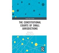 The Constitutional Courts of Small Jurisdictions (Small State Studies)