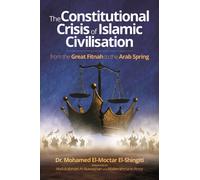 The Constitutional Crisis of Islamic Civilisation : From the Great Fitnah to the Arab Spring