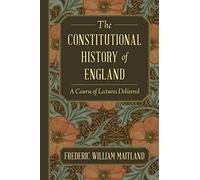 The Constitutional History of England: A Course of Lectures Delivered