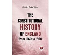 The Constitutional History of England from 1760 to 1860