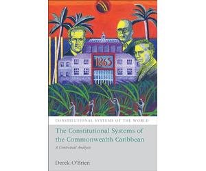 The Constitutional Systems of the Commonwealth Caribbean: A Contextual Analysis