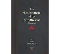 The Constitutions of the Free-Masons: Illustrated
