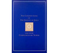 The Constitutions of the Society of Jesus and Their Complementary Norms: A Complete English Translation of the Official Latin Texts