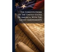 The Constitutions Of The United States Of America, With The Latest Amendments