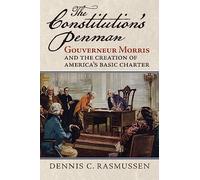 The Constitution's Penman: Gouverneur Morris and the Creation of America's Basic Charter (American Political Thought)