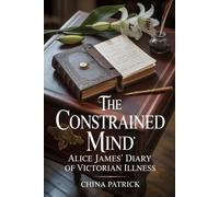 The Constrained Mind: Alice James' Diary of Victorian Illness