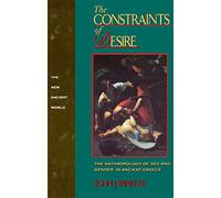 The Constraints of Desire: The Anthropology of Sex and Gender in Ancient Greece (New Ancient World Series)