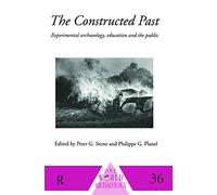 The Constructed Past: Experimental Archaeology, Education and the Public (One World Archaeology)