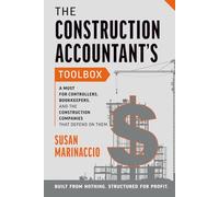 The Construction Accountant's Toolbox: For Controllers, Bookkeepers, And the Construction Companies That Depend On Them: 1