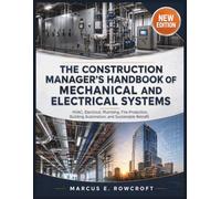 THE CONSTRUCTION MANAGER’S HANDBOOK OF MECHANICAL AND ELECTRICAL SYSTEMS: HVAC, Electrical, Plumbing, Fire Protection, Building Automation, and Sustainable Retrofit