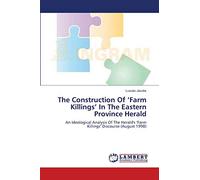 The Construction Of ‘Farm Killings’ In The Eastern Province Herald: An Ideological Analysis Of The Herald's ‘Farm Killings’ Discourse (August 1998)