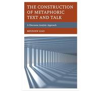 The Construction of Metaphoric Text and Talk: A Discourse Analytic Approach