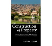 The Construction of Property: Norms, Institutions, Challenges