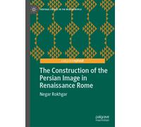 The Construction of the Persian Image in Renaissance Rome (Heritage Studies in the Muslim World)