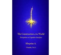 The Construction of the World - UK Edition: Perception as a Cognitive Interface: 6 (PHILOSOPHY OF MIND FOR EVERYONE)