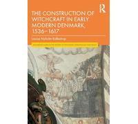The Construction of Witchcraft in Early Modern Denmark, 1536–1617 – Routledge