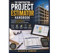 THE CONSTRUCTION PROJECT ESTIMATOR HANDBOOK: Dominando la Estimación de Construcción, Lectura de Planos, Cómputos y Análisis de Costos de Cero a Profesional