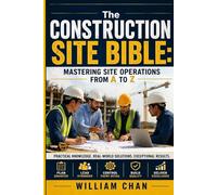 The Construction Site Bible: Mastering Site Operations from A to Z