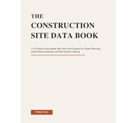 THE CONSTRUCTION SITE DATA BOOK: 115 Practical Fact Sheets with Pain-Point Checks for Project Planning, Internal Benchmarking, and Site Decision-Making