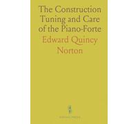 The Construction Tuning and Care of the Piano-Forte