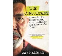 The Consultant: A Memoir of a Former Bikie, Heroin Trafficker, and Underworld Fixer