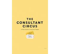 The Consultant Circus: A Field Guide To Corporate Theater