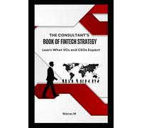 THE CONSULTANT'S BOOK OF FINTECH STRATEGY: Learn What VCs and CEOs Expect (The Fintech Global Career Series - Interviews to Strategy)