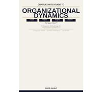 The Consultant's Guide to Organizational Dynamics: A Diagnostic Methodology for Practitioners and Advisors