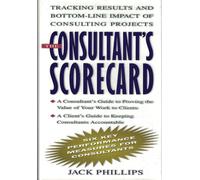 The Consultant's Scorecard: Tracking Results and Bottom-Line Impact of Consulting Projects