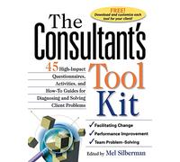 The Consultant's Toolkit: 45 High-Impact Questionnaires, Activities, and How-To Guides for Diagnosing and Solving Client Problems