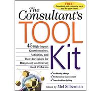 The Consultant's Toolkit: High-Impact Questionnaires, Activities And How-To Guides For Diagnosing And Solving Client Problems: 45 High-Impact ... Client Problems (GENERAL FINANCE & INVESTING)